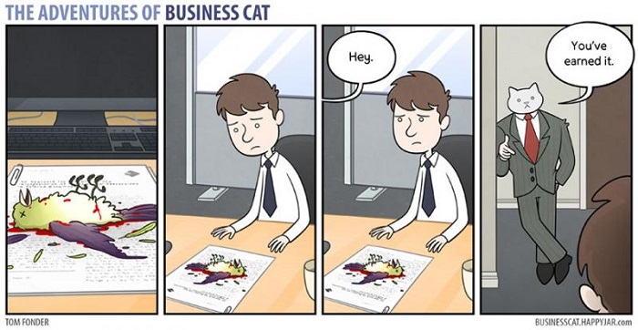 Photo Credit: http://www.boredpanda.com/adventures-of-business-cat-comics-tom-fonder/ 
